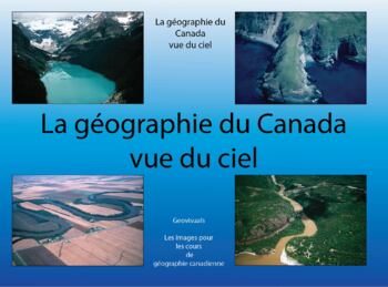 Preview of LA GÉOGRAPHIE DU CANADA VUE DU CIEL (F200-F229, F103, F250)