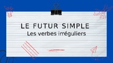 LE FUTUR SIMPLE ET LES VERBES IRRÉGULIERS/FUTURE AND IRREG