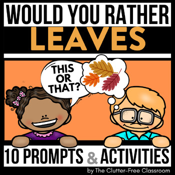 Preview of LEAVES WOULD YOU RATHER questions writing prompts FALL THIS OR THAT Autumn