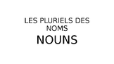 LES PLURIELS DES NOMS