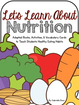 Preview of LET'S LEARN ABOUT NUTRITION: Adapted Books, Activities, & Vocabulary Cards