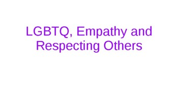 Preview of LGBTQ, Empathy and Respecting Others PPT