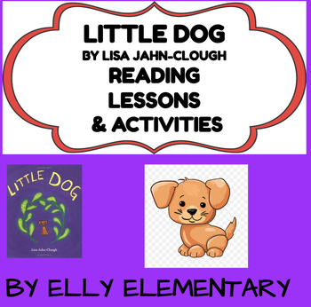 Preview of LITTLE DOG by Lisa Jahn-Clough: READING LESSONS & ACTIVITIES UNIT