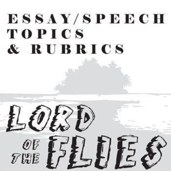 Preview of LORD OF THE FLIES Essay Questions & Speech Writing Prompts w Rubrics Thesis
