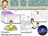 LOVE THY NEIGHBOUR RE Unit - 4 Lesson Plans, PowerPoints, 
