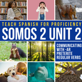 SOMOS 2 Unit 2 Intermediate Spanish Curriculum -AR preterite