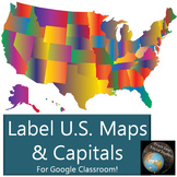 Label U.S. Maps & Capitals- For Google Classroom!