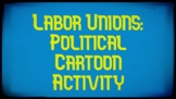 Labor Unions: Political Cartoon Activity