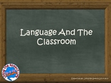Language and the Classroom-A presentation for teachers/staff