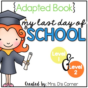 Preview of Last Day of School Adapted Books ( Level 1 and Level 2 )