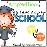 Last Day of School Adapted Books ( Level 1 and Level 2 )
