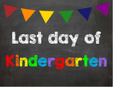 Last day of Kindergarten Poster/Sign