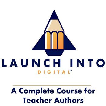 Preview of Launch Into Digital™ - A Path to Creating Digital Resources for Teacher Authors