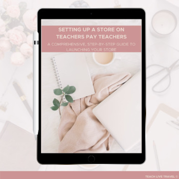 Preview of Launch Your Store on Teachers Pay Teachers | 60 Page Book | Teach Live Travel