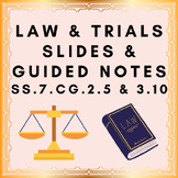 Law & Trials Slides & Guided Notes SS.7.CG.2.5 & SS.7.CG.3.10