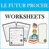 Le Futur Proche: French Near Future Tense WORKSHEETS