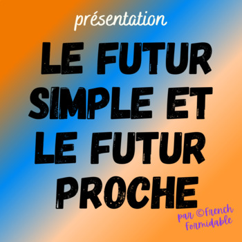 Preview of Le Futur Proche Le Futur Simple formation Classroom French Presentation