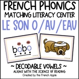 Le Son O/AU/EAU | Decodable French Matching Literacy Cente