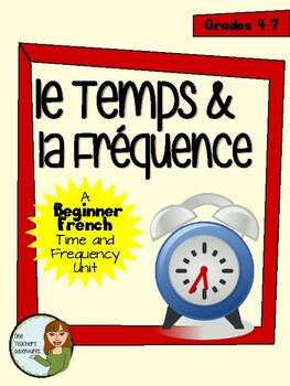 Preview of Le Temps et la Fréquence - Beginner French time and frequency unit (Grade 4-7)