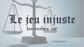 Preview of Le jeu injuste - les verbes er : The Unfair Game - French -er verbs