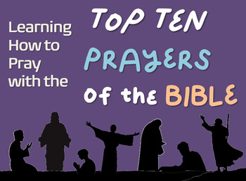 Preview of Learn How to Pray By Looking at --- THE TOP TEN PRAYERS OF THE BIBLE ---