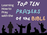 Learn How to Pray By Looking at --- THE TOP TEN PRAYERS OF