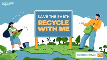 Preview of Learning Material & Worksheet for EFL/ESL/ELD: SAVE THE EARTH (RECYCLE WITH ME)