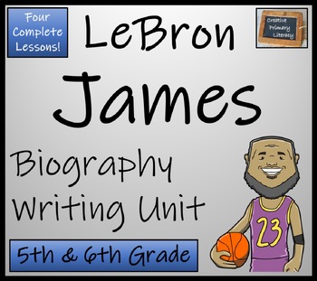 Preview of LeBron James Biography Writing Unit | 5th Grade & 6th Grade
