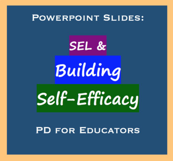 Preview of Lecture Slides for Teacher PD: SEL & Building Self Efficacy. Social Emotional