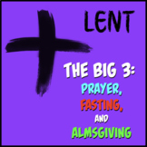 Lent - The Big 3: Prayer, Fasting, and Almsgiving