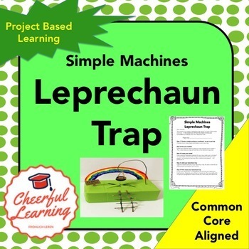 Preview of Leprechaun Trap Simple Machines- Common Core Aligned- PROJECT BASED Learning