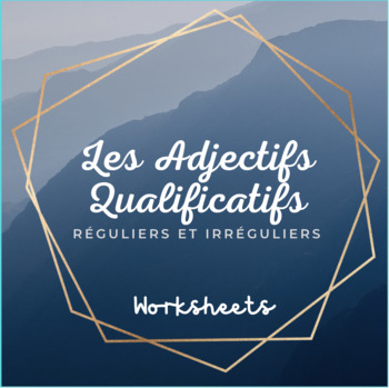 Preview of Les Adjectifs Qualificatifs Réguliers et Irréguliers (Worksheets and Answer Key)
