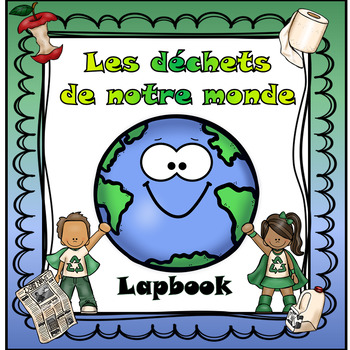 Preview of Les dechets de notre monde Lapbook and study tool (PREVIOUS AB CURRICULUM)
