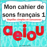 Sons et l'écriture en français cahier 1: French Phonics an
