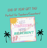 Less Teachin' More Beachin' END OF YEAR GIFT TAG! For teac
