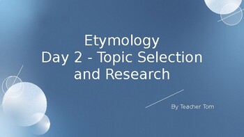 Preview of Lesson 13 - Etymology Research Project - Day 2 - Topic Selection - PowerPoint