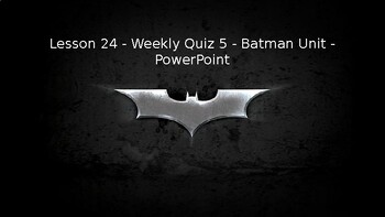 Preview of Lesson 25 - Weekly Quiz - Batman Unit - PowerPoint