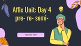 Lesson 4 - Day 4 - non- over- pre- re- semi - Affix Unit - Bundle