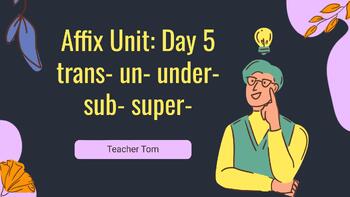 Preview of Lesson 5 - Day 5 - Sub- Super- Trans- Un- Under- Affix Unit - Lesson Bundle