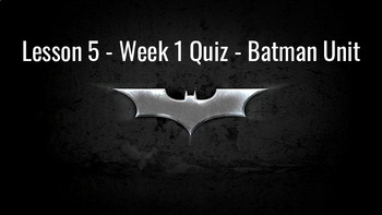 Preview of Lesson 5 - Week 1 Quiz - Batman Unit - Bundle