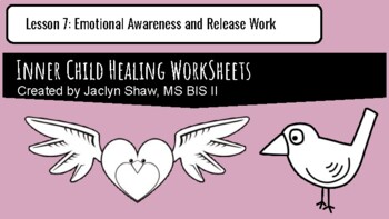 Preview of Lesson 7:  Inner Child Healing Worksheets - Emotional Awareness and Release Work