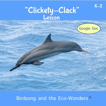 Preview of Lesson - "Clickety-Clack" (Dolphins) - Google Doc -Interactive and editable