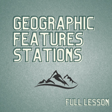 Lesson: Geographic Features Stations (Updated 2022)