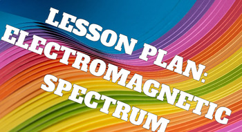 Preview of Lesson Plan: Electromagnetic Spectrum