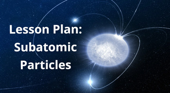 Preview of Lesson Plan: Subatomic Particles