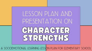 Preview of Lesson Plan and Presentation on Character Strengths - Socioemotional Learning