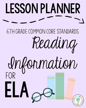 Preview of Lesson Planner: 6th Grade ELA CCSS Reading Information