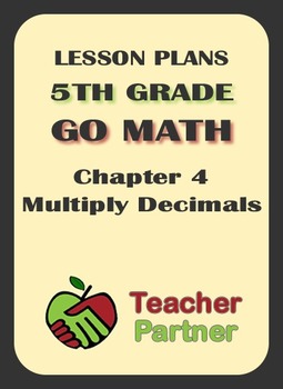 Preview of Lesson Plans: Go Math Grade 5 Chapter 4 Multiply Decimals (editable)