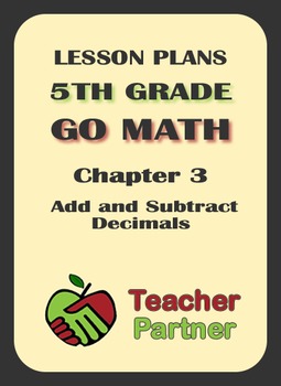 Preview of Lesson Plans: Go Math Grade 5 Chapter 3 - Add & Subtract Decimals