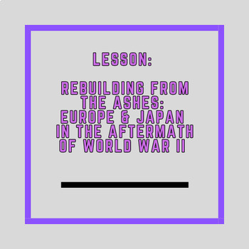 Preview of Lesson: Rebuilding from the Ashes: Europe and Japan in the Aftermath of WWII